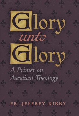 Jeffrey Kirby, Fr. Jeffrey Kirby - Glory Unto Glory, Inbunden