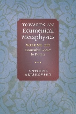 Antoine Arjakovsky - Towards an Ecumenical Metaphysics, Volume 3, Häftad
