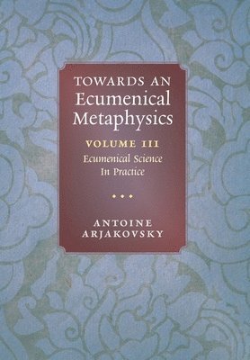 Antoine Arjakovsky - Towards an Ecumenical Metaphysics, Volume 3, Inbunden