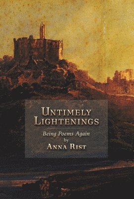 Anna Rist - Untimely Lightenings, Inbunden