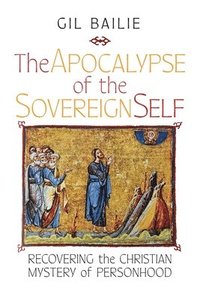 bokomslag The Apocalypse of the Sovereign Self