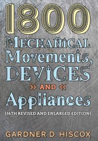 bokomslag 1800 Mechanical Movements, Devices and Appliances (16th enlarged edition)