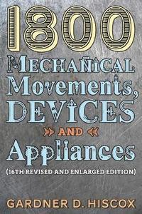 bokomslag 1800 Mechanical Movements, Devices and Appliances (16th enlarged edition)