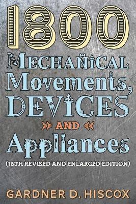 bokomslag 1800 Mechanical Movements, Devices and Appliances (16th enlarged edition)