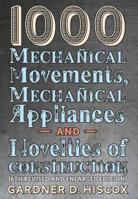 bokomslag 1000 Mechanical Movements, Mechanical Appliances and Novelties of Construction (6th revised and enlarged edition)