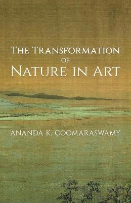 Ananda K. Coomaraswamy - Transformation of Nature in Art, Häftad
