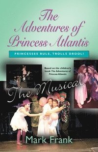 bokomslag The Adventures Of Princess Atlantis, The Musical