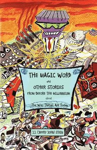 bokomslag THE MAGIC WORD And OTHER STORIES FROM BEFORE THE MILLENNIUM About The Way Things Are Today