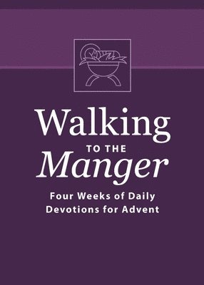 bokomslag Walking to the Manger: Four Weeks of Daily Devotions for Advent