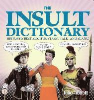 bokomslag The Insult Dictionary: History's Best Slights, Street Talk, and Slang