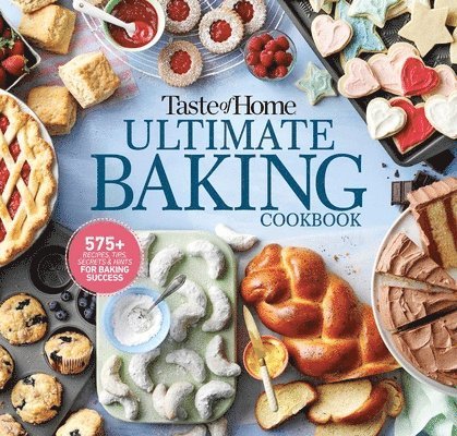 Taste of Home Ultimate Baking Cookbook: 575+ Recipes, Tips, Secrets and Hints for Baking Success 1