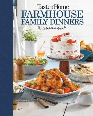 Taste of Home Farmhouse Family Dinners: Turn Sunday Night Meals Into Lifelong Memories 1