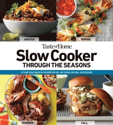 Taste of Home Slow Cooker Through the Seasons: 352 Recipes That Let Your Slow Cooker Do the Work 1
