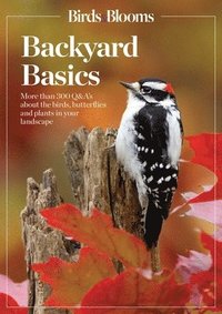 bokomslag Birds and Blooms Backyard Basics: More Than 300 Q&as about Birds, Butterflies and Plants in Your Landscape