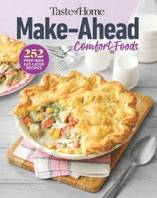 bokomslag Taste of Home Make Ahead Comfort Foods: 252 Recipes, Prep-Now Eat-Later, Freezer-Friendly