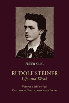 Rudolf Steiner, Life and Work: Volume 1 (1861 - 1890): Childhood, Youth, and Study Years 1