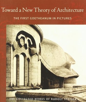 Rudolf Steiner - Toward a New Theory of Architecture, Häftad