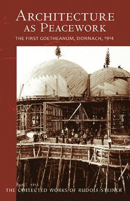 Rudolf Steiner - Architecture as Peacework, Häftad
