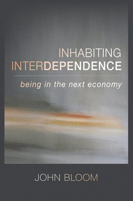 John Bloom - Inhabiting Interdependence, Häftad