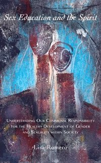 bokomslag Sex education and the spirit - understanding our communal responsibility fo