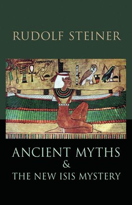 Rudolf Steiner, Mado Spiegler - Ancient Myths and the New Isis Mystery, Häftad