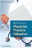 Mark Dietrich - BVR's Guide to Physician Practice Valuation, Third Edition, Inbunden