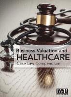 bokomslag BVR's Business Valaution and Healthcare Case Law Compendium