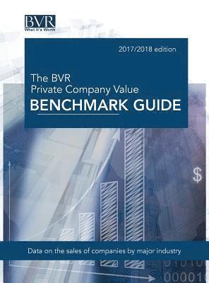 Bvr, BVR Staff,, Bvr Staff - BVR Private Company Value Benchmark Guide, 2017-2018 Edition, Inbunden