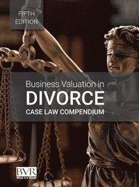 bokomslag Business Valuation in Divorce Case Law Compendium, Fifth Edition