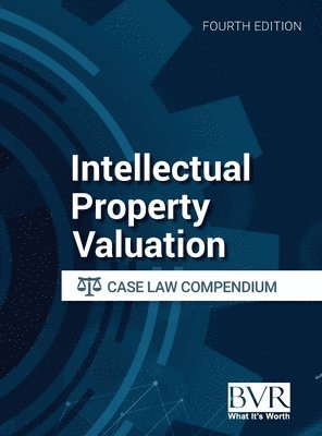 Intellectual Property Valuation Case Law Compendium, Fourth Edition, Inbunden
