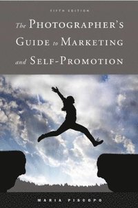 bokomslag The Photographer's Guide to Marketing and Self-Promotion