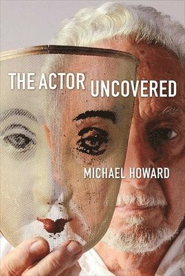 Michael Howard - Actor Uncovered, Inbunden