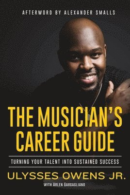 bokomslag The Musician's Career Guide: Turning Your Talent Into Sustained Success