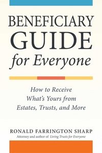 bokomslag Beneficiary Guide for Everyone: How to Receive What's Yours from Estates, Trusts, and More