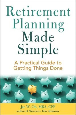 bokomslag Retirement Planning Made Simple: A Practical Guide to Getting Things Done