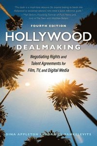 bokomslag Hollywood Dealmaking: Negotiating Rights and Talent Agreements for Film, Tv, and Digital Media (Fourth Edition)