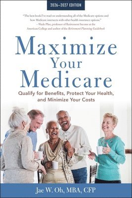 bokomslag Maximize Your Medicare: 2026-2027: Qualify for Benefits, Protect Your Health, and Minimize Your Costs