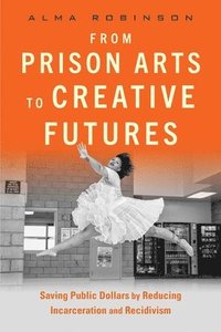 bokomslag From Prison Arts to Creative Futures
