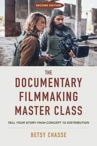 bokomslag The Documentary Filmmaking Master Class (Second Edition): Tell Your Story from Concept to Distribution