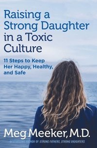 bokomslag Raising a Strong Daughter in a Toxic Culture
