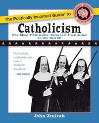 bokomslag The Politically Incorrect Guide to Catholicism