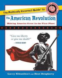 bokomslag The Politically Incorrect Guide to the American Revolution