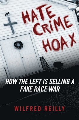 Wilfred Reilly - Hate Crime Hoax, Inbunden
