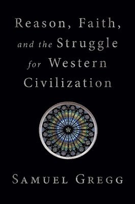 bokomslag Reason, Faith, and the Struggle for Western Civilization