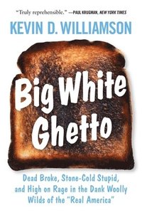 bokomslag Big White Ghetto: Dead Broke, Stone-Cold Stupid, and High on Rage in the Dank Woolly Wilds of the Real America