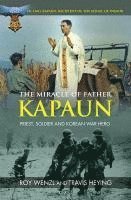 bokomslag The Miracle of Father Kapaun: Priest, Soldier and Korean War Hero