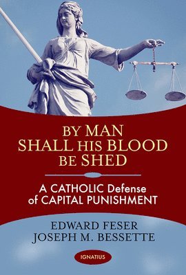 Edward Feser, Joseph Bessette - By Man Shall His Blood be Shed, Häftad