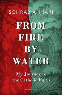 bokomslag From Fire, by Water: My Journey to the Catholic Faith