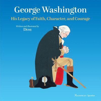 Demi - George Washington: His Legacy of Faith, Character, and Courage, Inbunden