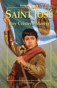 bokomslag Saint José: Boy Cristero Martyr